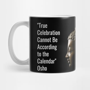 Osho. True Celebration Cannot Be According... Mug